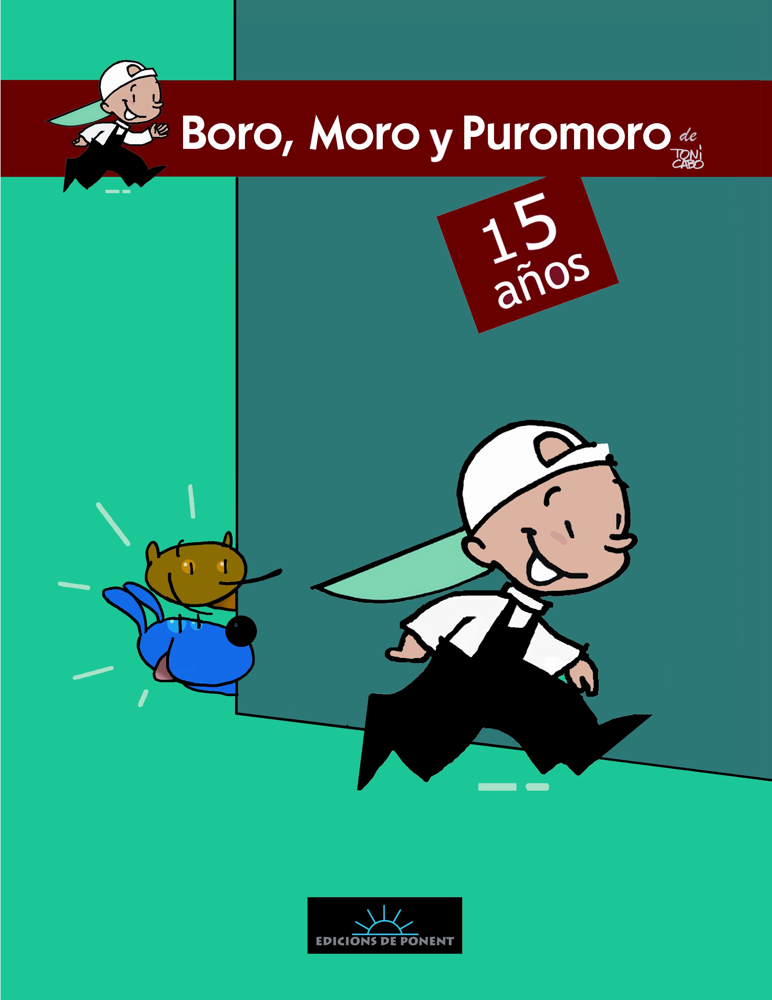 Boro, Moro y Puromoro. 15 años